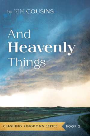 And Heavenly Things de Kim Cousins