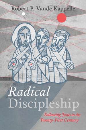 Radical Discipleship de Robert P. Vande Kappelle