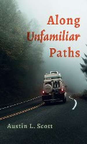 Along Unfamiliar Paths de Austin L. Scott