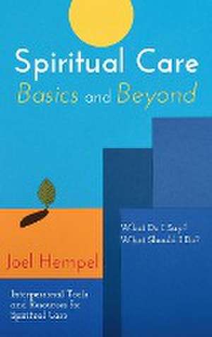 Spiritual Care Basics and Beyond de Joel Hempel