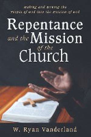 Repentance and the Mission of the Church de W. Ryan Vanderland