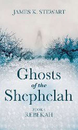 Ghosts of the Shephelah, Book 4 de James K. Stewart