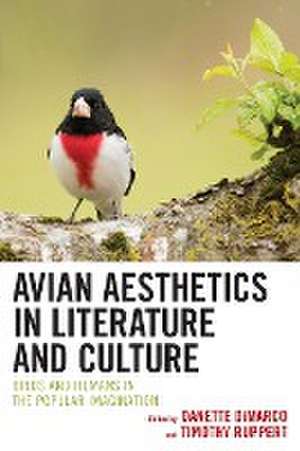 Avian Aesthetics in Literature and Culture de Danette DiMarco