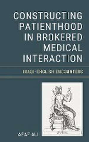 Constructing Patienthood in Brokered Medical Interaction de Afaf Ali