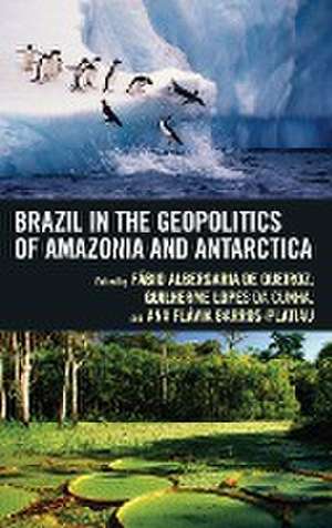 Brazil in the Geopolitics of Amazonia and Antarctica de Fábio Albergaria de Queiroz