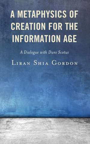 A Metaphysics of Creation for the Information Age de Liran Shia Gordon