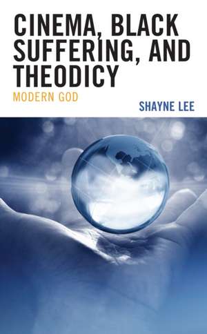 Lee, S: Cinema, Black Suffering, and Theodicy de Shayne Lee