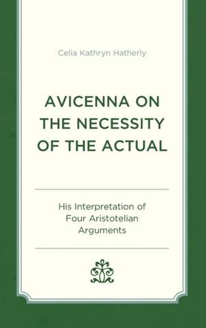 Avicenna on the Necessity of the Actual de Celia Kathryn Hatherly