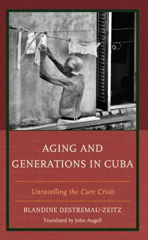 Aging and Generations in Cuba de Blandine Destremau-Zeitz