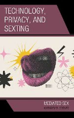 Technology, Privacy, and Sexting de Kathryn D. Coduto