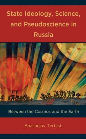 State Ideology, Science, and Pseudoscience in Russia de Baasanjav Terbish