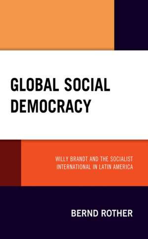 Global Social Democracy de Bernd Rother