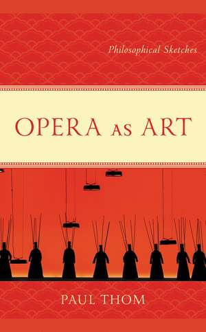 Opera as Art: Philosophical Sketches de Paul Thom