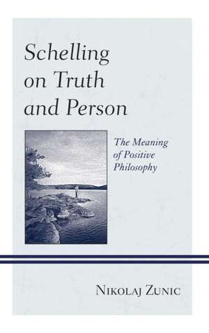 Schelling on Truth and Person de Nikolaj Zunic