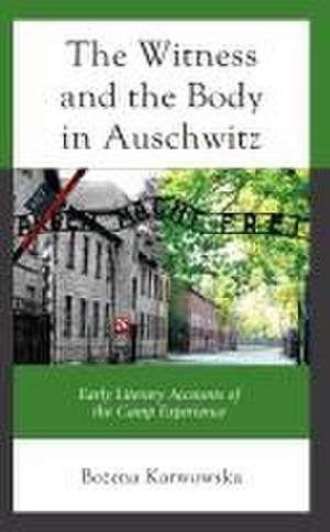 The Witness and the Body in Auschwitz de Bozena Karwowska