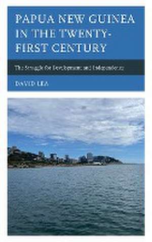 Papua New Guinea in the Twenty-First Century de David Lea