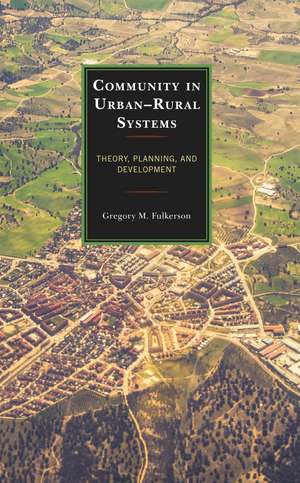 Community in Urban–Rural Systems: Theory, Planning, and Development de Gregory M. Fulkerson