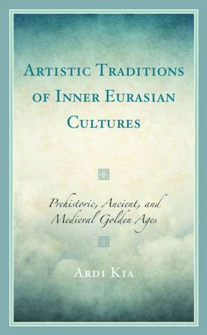 Artistic Traditions of Inner Eurasian Cultures de Ardi Kia