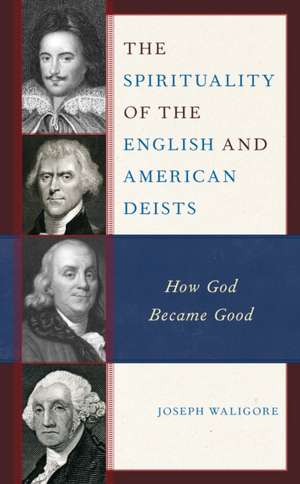 The Spirituality of the English and American Deists de Joseph Waligore