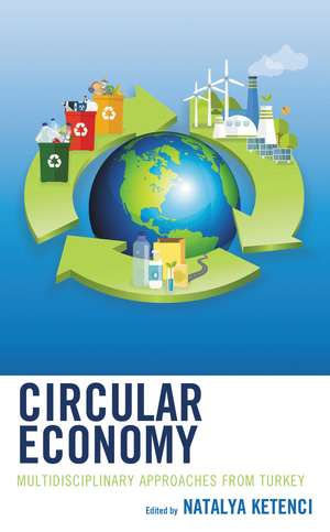 Circular Economy: Multidisciplinary Approaches from Turkey de Natalya Ketenci