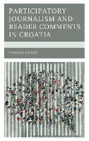 Participatory Journalism and Reader Comments in Croatia de Tamara Kunic