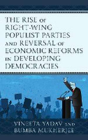 The Rise of Right-Wing Populist Parties and Reversal of Economic Reforms in Developing Democracies de Vineeta Yadav