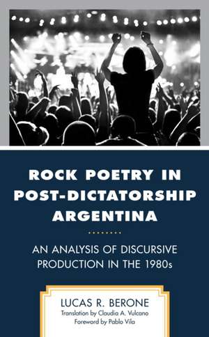 Rock Poetry in Post-Dictatorship Argentina de Lucas R. Berone