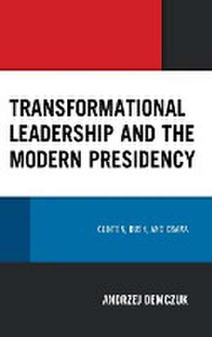 Transformational Leadership and the Modern Presidency de Andrzej Demczuk