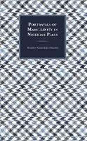 Onuoha, B: Portrayals of Masculinity in Nigerian Plays de Beatrice Nwawuloke Onuoha