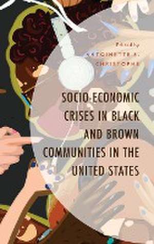 Socio-Economic Crises in Black and Brown Communities in the United States de Antoinette Christophe