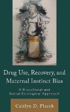 Drug Use, Recovery, and Maternal Instinct Bias de Caitlyn D. Placek