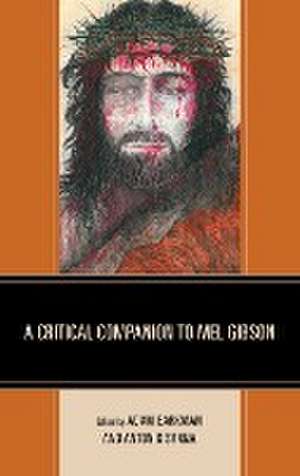 A Critical Companion to Mel Gibson de Adam Barkman