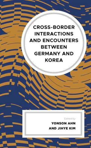 Cross-border Interactions and Encounters between Germany and Korea de Yonson Ahn