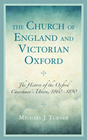 The Church of England and Victorian Oxford de Michael J. Turner