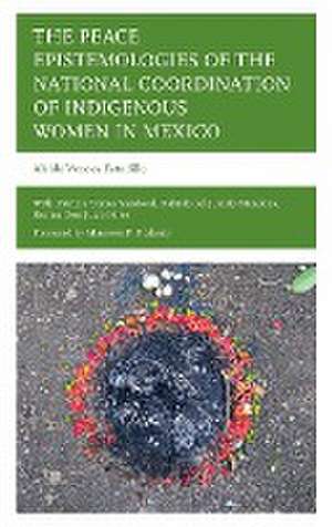 The Peace Epistemologies of the National Coordination of Indigenous Women in Mexico de Alaíde Vences Estudillo