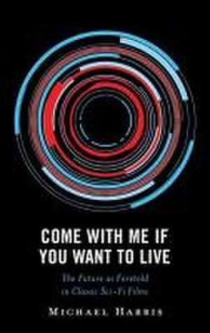 Come With Me If You Want to Live de Michael Harris