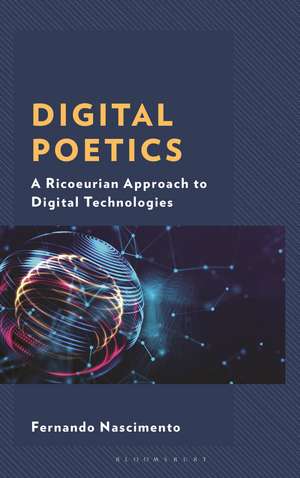 Digital Poetics: A Ricoeurian Approach to Digital Technologies de Fernando Nascimento