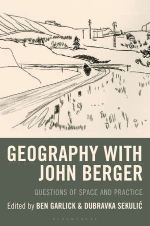 Geography with John Berger: Questions of Space and Practice de Ben Garlick