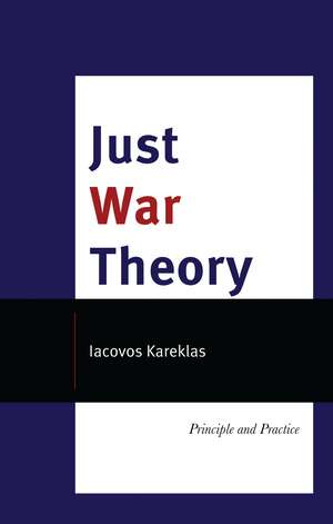 Just War Theory: Principle and Practice de Iacovos Kareklas