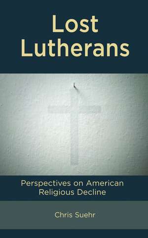 Lost Lutherans: Perspectives on American Religious Decline de Chris Suehr