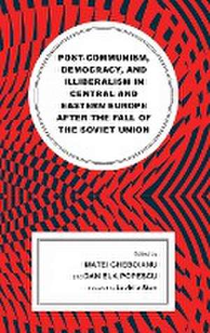 Post-communism, Democracy, and Illiberalism in Central and Eastern Europe after the fall of the Soviet Union de Matei Gheboianu