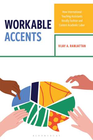 Workable Accents: How International Teaching Assistants Vocally Fashion and Contest Academic Labor de Vijay A. Ramjattan