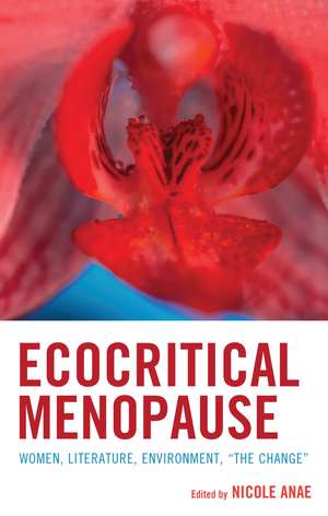 Ecocritical Menopause: Women, Literature, Environment, "The Change" de Nicole Anae