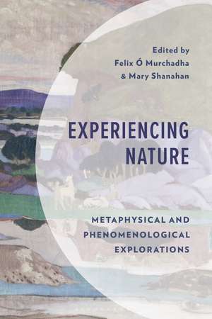 Experiencing Nature: Metaphysical and Phenomenological Explorations de Dr Felix O Murchadha