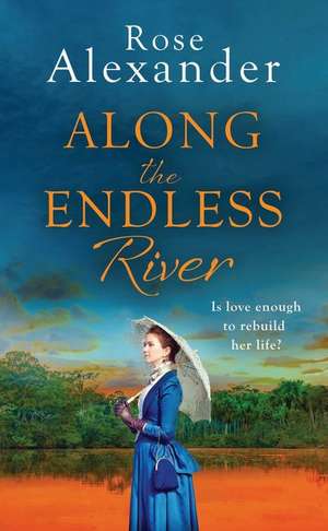 Along the Endless River de Rose Alexander