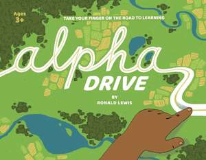 Alpha Drive: Take Your Finger on the Road to Learning de Ronald Lewis