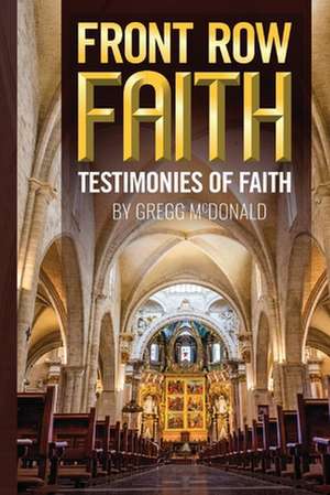 Front Row Faith: Testimonies of Faith de Gregg McDonald