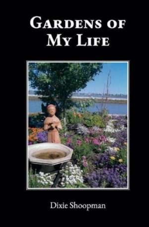 Gardens of My Life de Dixie Shoopman