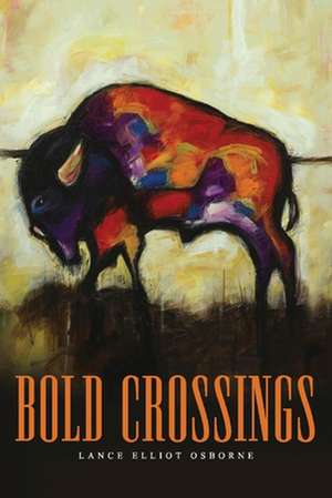 Bold Crossings de Lance Elliot Osborne