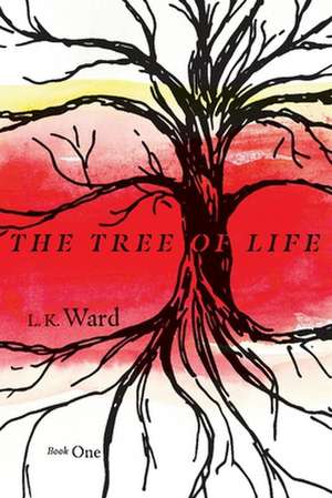 The Tree of Life: Book 1 Volume 1 de L. K. Ward